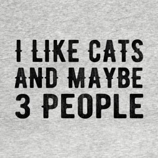 I Like Cats and Maybe 3 People T-Shirt